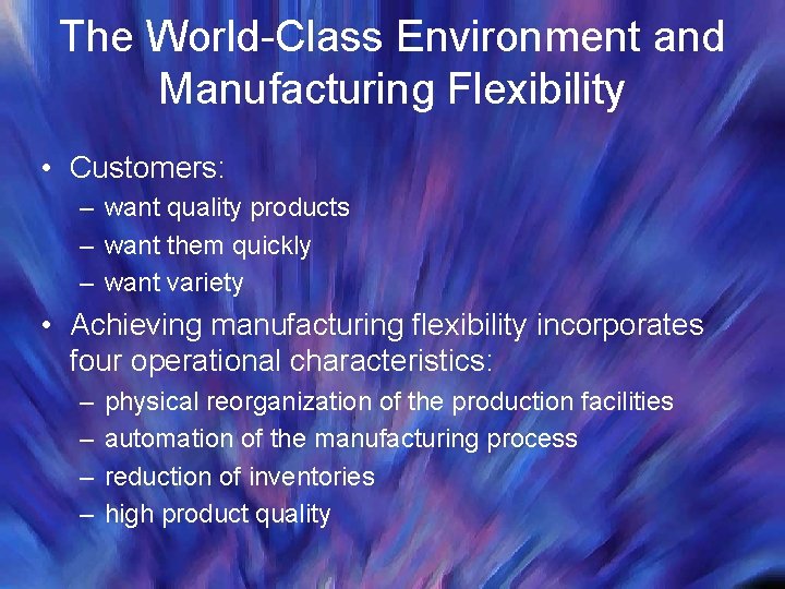 The World-Class Environment and Manufacturing Flexibility • Customers: – want quality products – want