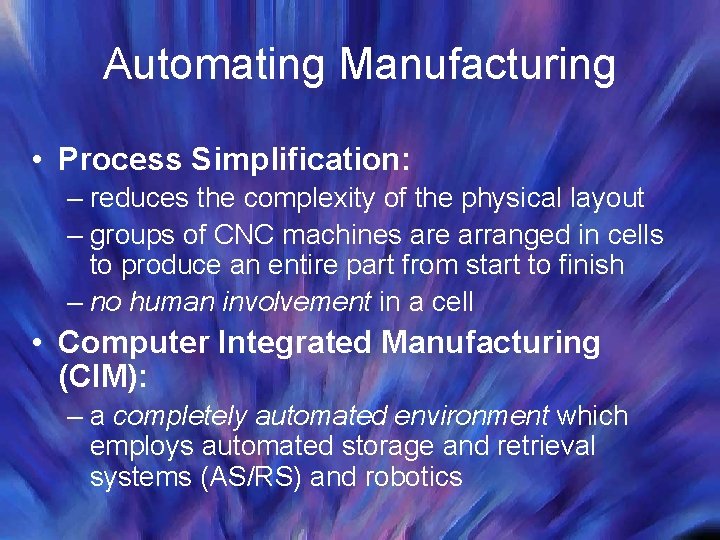 Automating Manufacturing • Process Simplification: – reduces the complexity of the physical layout –