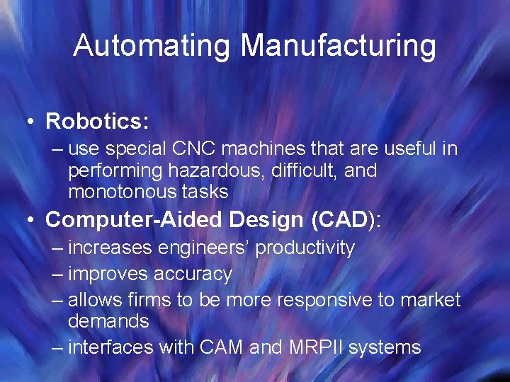 Automating Manufacturing • Robotics: – use special CNC machines that are useful in performing