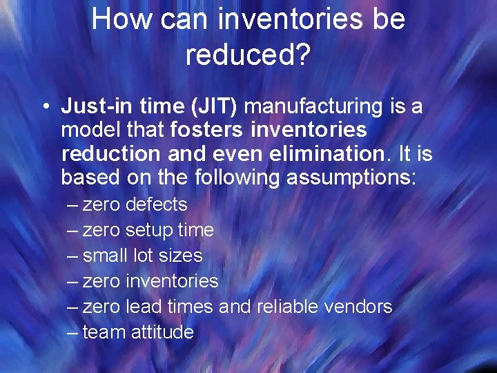 How can inventories be reduced? • Just-in time (JIT) manufacturing is a model that