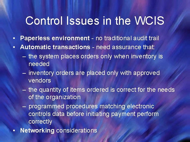 Control Issues in the WCIS • Paperless environment - no traditional audit trail •