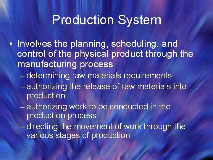 Production System • Involves the planning, scheduling, and control of the physical product through