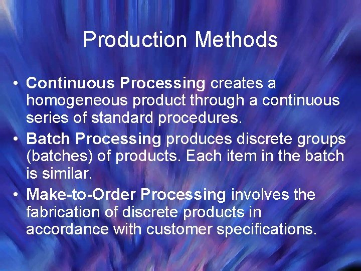 Production Methods • Continuous Processing creates a homogeneous product through a continuous series of