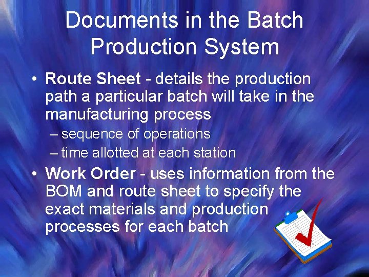 Documents in the Batch Production System • Route Sheet - details the production path