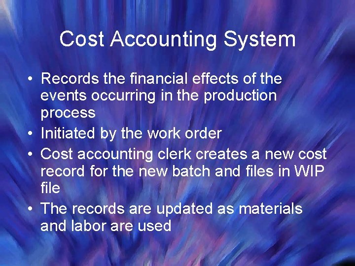 Cost Accounting System • Records the financial effects of the events occurring in the Cost Accounting System • Records the financial effects of the events occurring in the