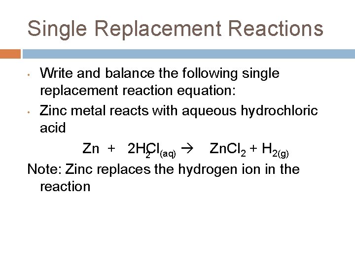 Single Replacement Reactions Write and balance the following single replacement reaction equation: • Zinc