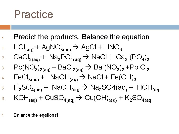 Practice • 1. 2. 3. 4. 5. 6. 7. Predict the products. Balance the