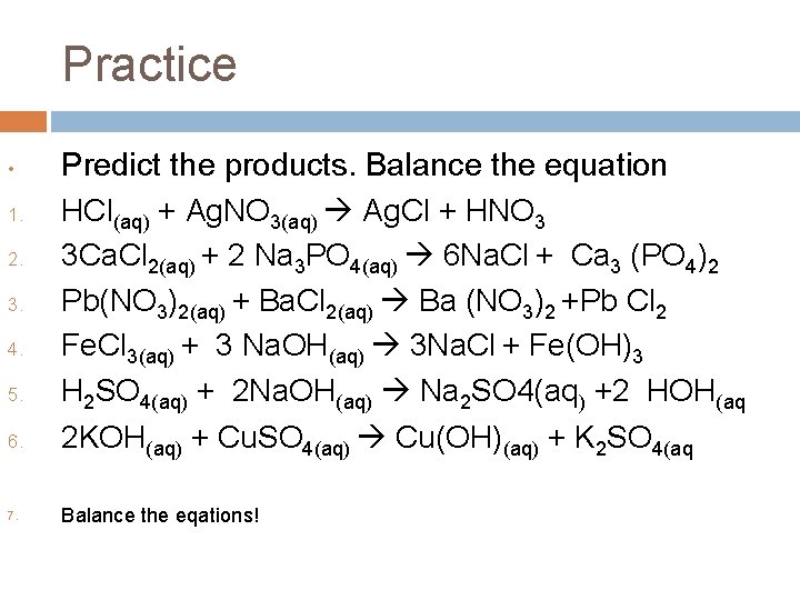 Practice • 1. 2. 3. 4. 5. 6. 7. Predict the products. Balance the