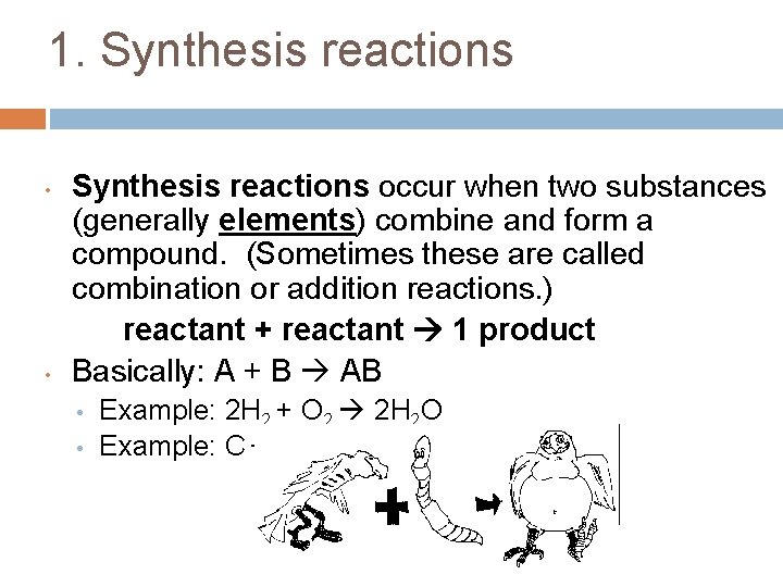 1. Synthesis reactions • • Synthesis reactions occur when two substances (generally elements) combine