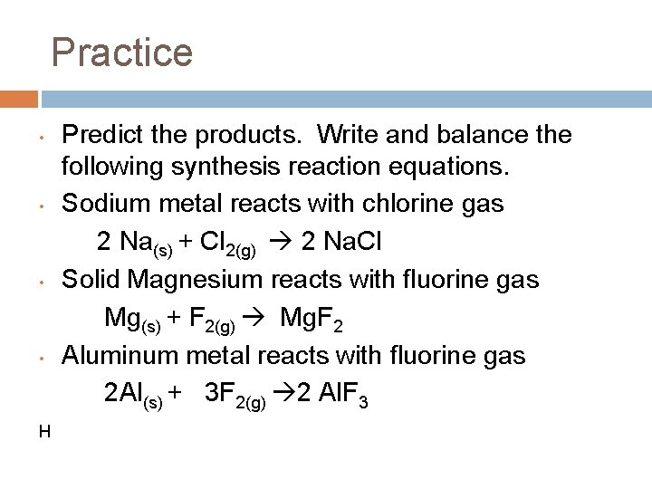 Practice • • H Predict the products. Write and balance the following synthesis reaction