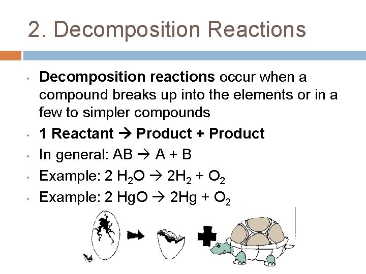 2. Decomposition Reactions • • • Decomposition reactions occur when a compound breaks up