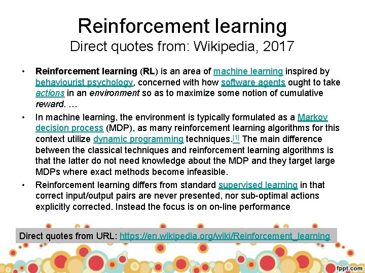Reinforcement learning Direct quotes from: Wikipedia, 2017 • • • Reinforcement learning (RL) is