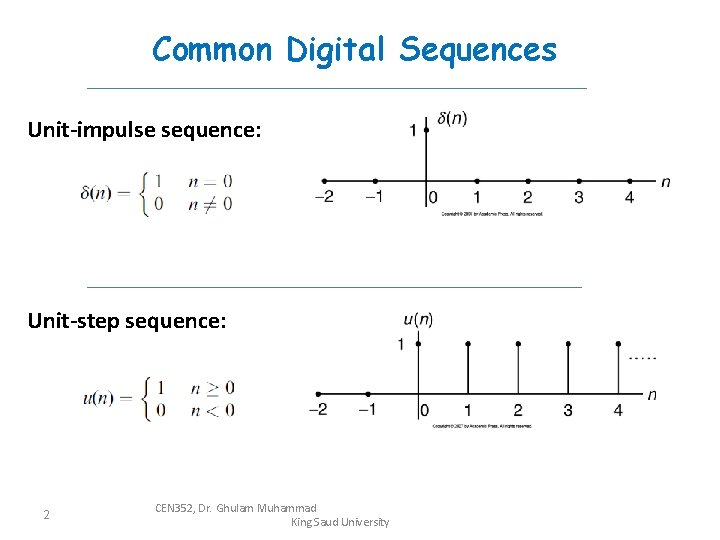 Common Digital Sequences Unit-impulse sequence: Unit-step sequence: 2 CEN 352, Dr. Ghulam Muhammad King