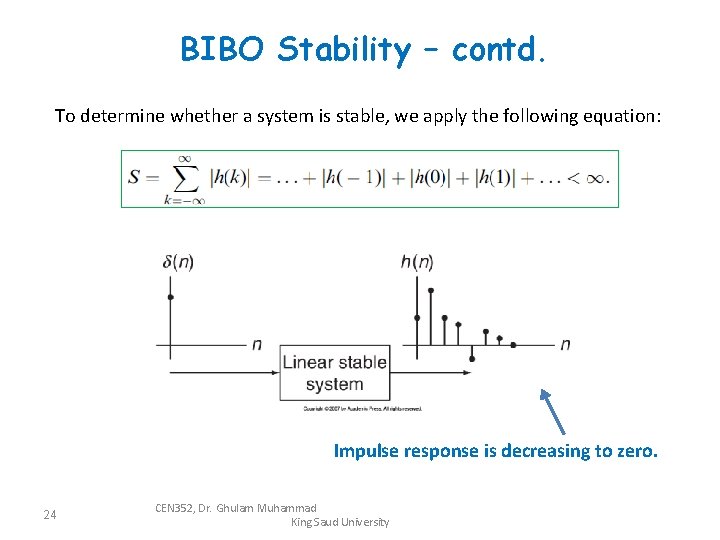 BIBO Stability – contd. To determine whether a system is stable, we apply the