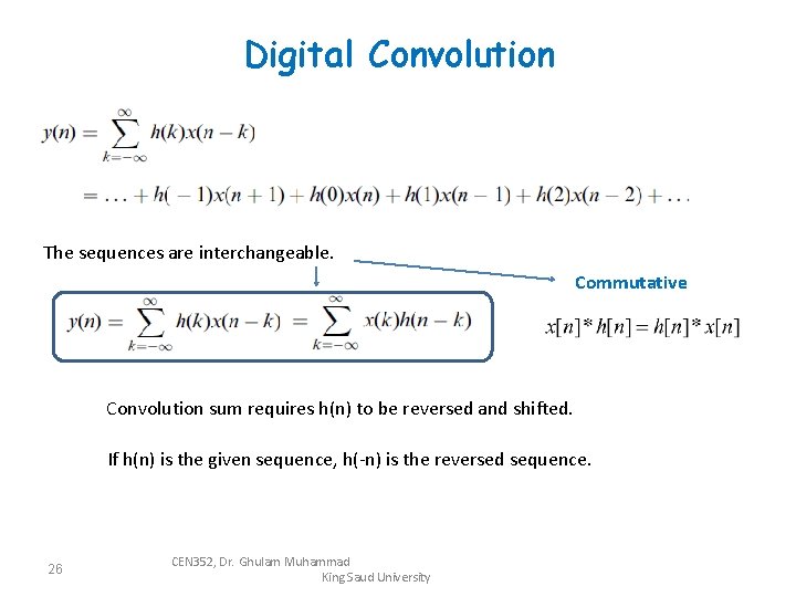 Digital Convolution The sequences are interchangeable. Commutative Convolution sum requires h(n) to be reversed