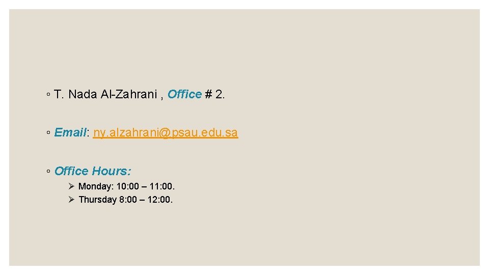 ◦ T. Nada Al-Zahrani , Office # 2. ◦ Email: ny. alzahrani@psau. edu. sa