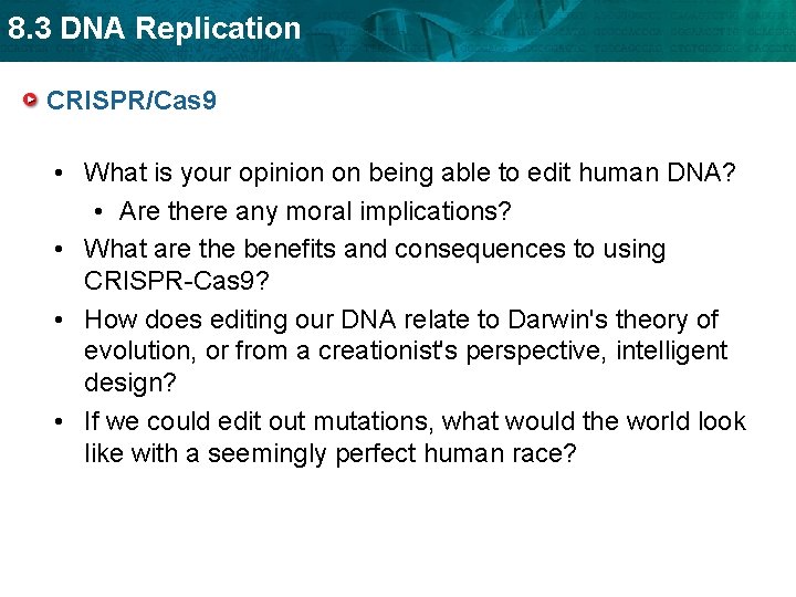 8. 3 DNA Replication CRISPR/Cas 9 • What is your opinion on being able