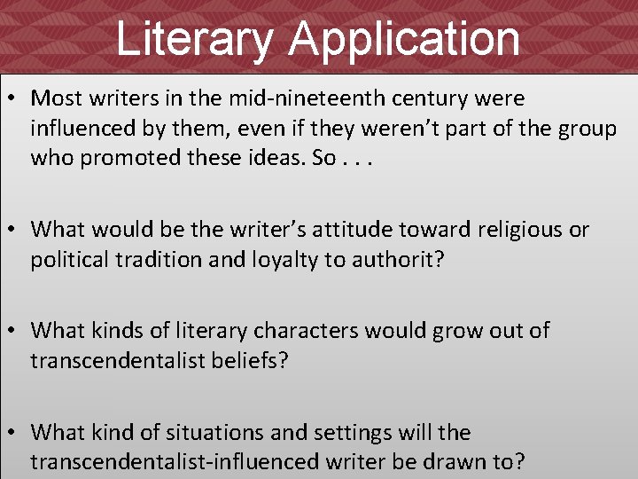 Literary Application • Most writers in the mid-nineteenth century were influenced by them, even