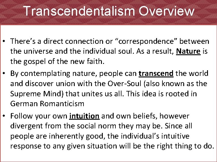 Transcendentalism Overview • There’s a direct connection or “correspondence” between the universe and the