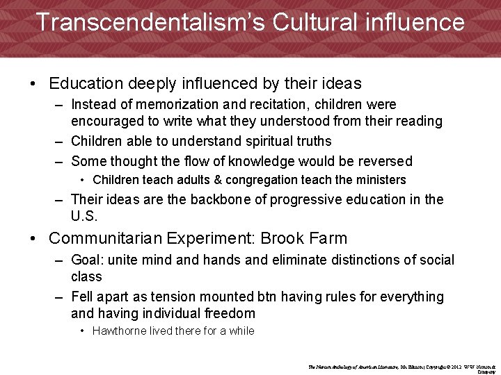Transcendentalism’s Cultural influence • Education deeply influenced by their ideas – Instead of memorization