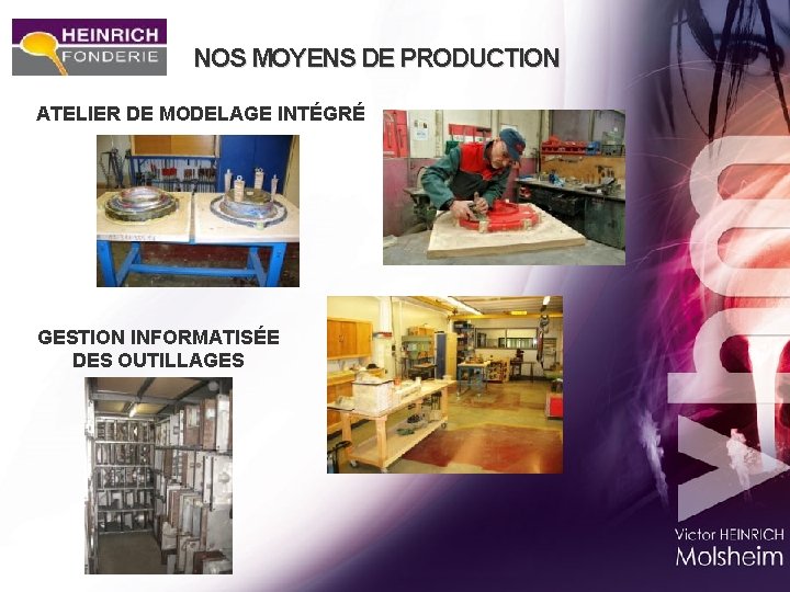 NOS MOYENS DE PRODUCTION ATELIER DE MODELAGE INTÉGRÉ GESTION INFORMATISÉE DES OUTILLAGES 