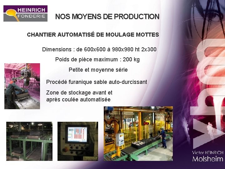 NOS MOYENS DE PRODUCTION CHANTIER AUTOMATISÉ DE MOULAGE MOTTES Dimensions : de 600 x