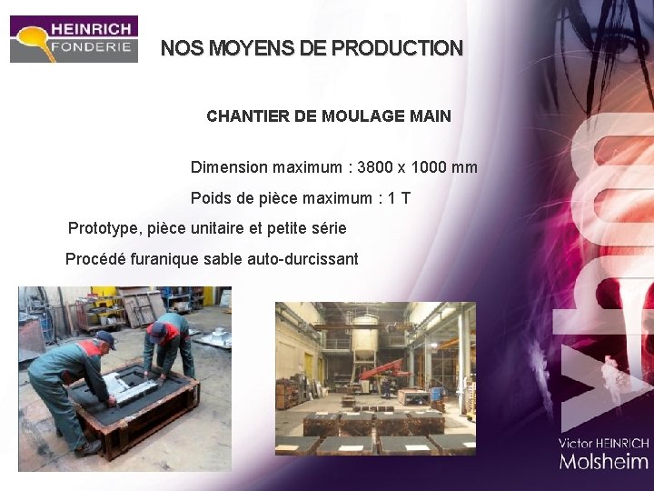 NOS MOYENS DE PRODUCTION CHANTIER DE MOULAGE MAIN Dimension maximum : 3800 x 1000