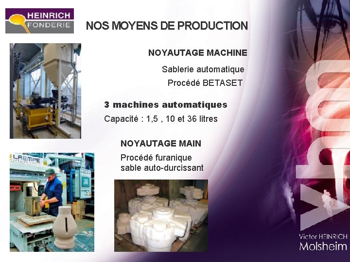 NOS MOYENS DE PRODUCTION NOYAUTAGE MACHINE Sablerie automatique Procédé BETASET 3 machines automatiques Capacité