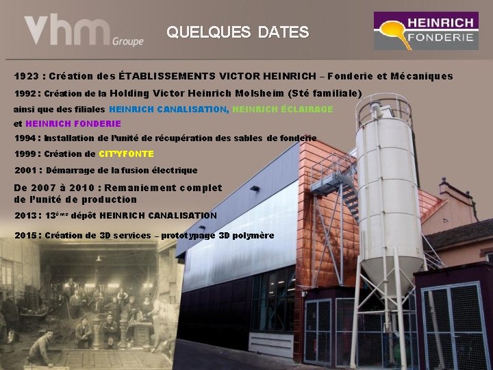 QUELQUES DATES 1923 : Création des ÉTABLISSEMENTS VICTOR HEINRICH – Fonderie et Mécaniques 1992