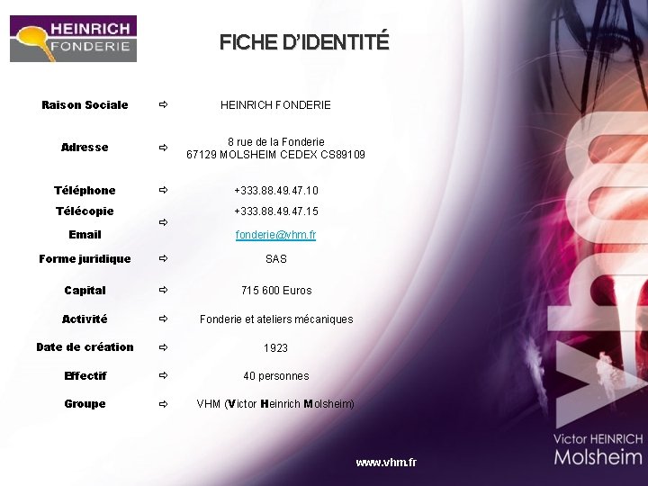 FICHE D’IDENTITÉ Raison Sociale HEINRICH FONDERIE Adresse 8 rue de la Fonderie 67129 MOLSHEIM