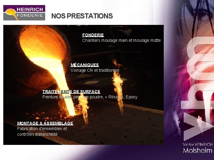NOS PRESTATIONS FONDERIE Chantiers moulage main et moulage motte MÉCANIQUES Usinage CN et traditionnel