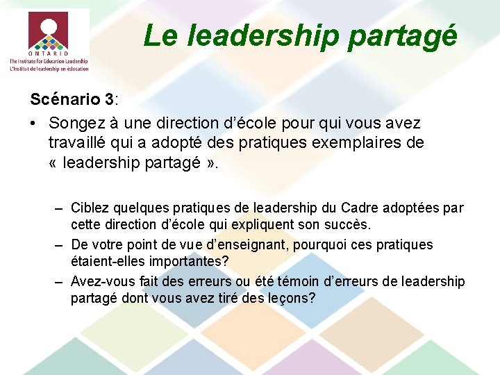 Le leadership partagé Scénario 3: • Songez à une direction d’école pour qui vous