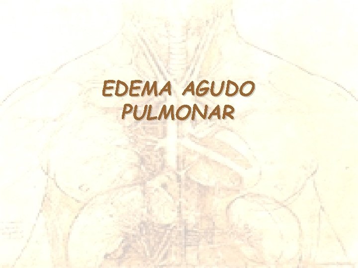 EDEMA AGUDO PULMONAR EDEMA AGUDO PULMONAR