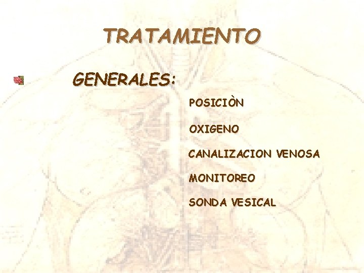 TRATAMIENTO GENERALES: POSICIÒN OXIGENO CANALIZACION VENOSA MONITOREO SONDA VESICAL TRATAMIENTO GENERALES: POSICIÒN OXIGENO CANALIZACION VENOSA MONITOREO SONDA VESICAL