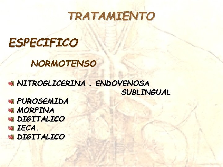 TRATAMIENTO ESPECIFICO NORMOTENSO NITROGLICERINA. ENDOVENOSA SUBLINGUAL FUROSEMIDA MORFINA DIGITALICO IECA. DIGITALICO 