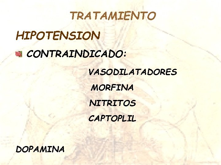 TRATAMIENTO HIPOTENSION CONTRAINDICADO: VASODILATADORES MORFINA NITRITOS CAPTOPLIL DOPAMINA 