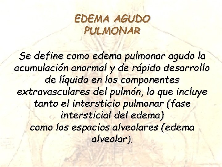 EDEMA AGUDO PULMONAR Se define como edema pulmonar agudo la acumulación anormal y de