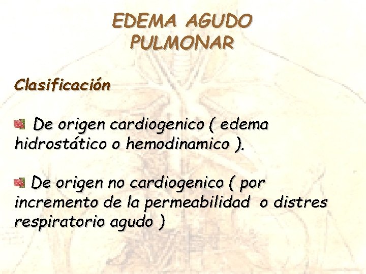 EDEMA AGUDO PULMONAR Clasificación De origen cardiogenico ( edema hidrostático o hemodinamico ). De