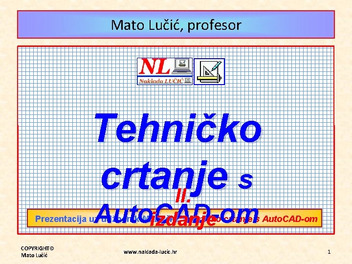 Mato Lučić, profesor Tehničko crtanje s II. Auto. CAD-om izdanje Prezentacija uz udžbenik M.