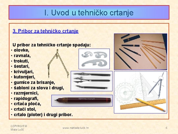 I. Uvod u tehničko crtanje 3. Pribor za tehničko crtanje U pribor za tehničko