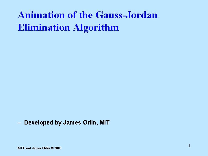 Animation of the Gauss-Jordan Elimination Algorithm – Developed by James Orlin, MIT and James