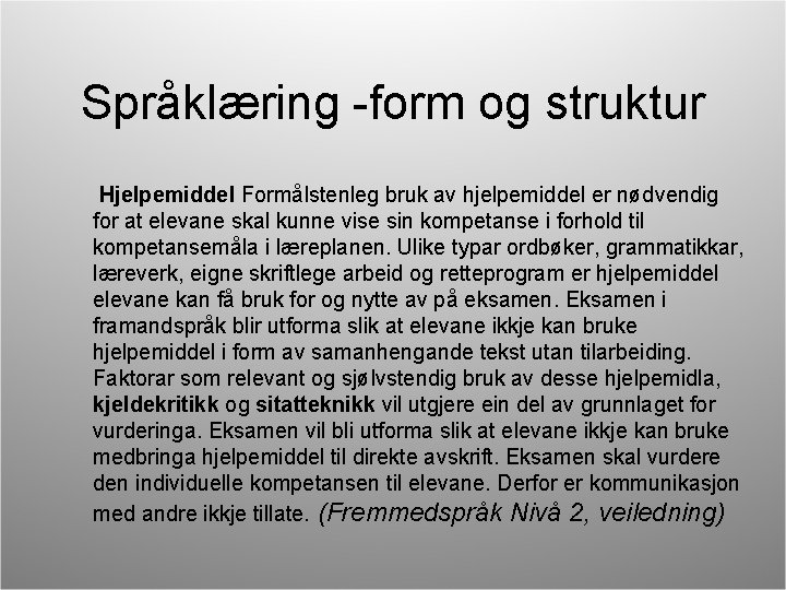 Språklæring -form og struktur Hjelpemiddel Formålstenleg bruk av hjelpemiddel er nødvendig for at elevane