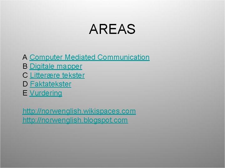 AREAS A Computer Mediated Communication B Digitale mapper C Litterære tekster D Faktatekster E