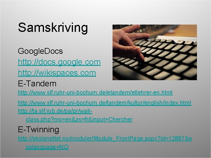 Samskriving Google. Docs http: //docs. google. com http: //wikispaces. com E-Tandem http: //www. slf.