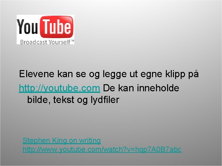 Elevene kan se og legge ut egne klipp på http: //youtube. com De kan