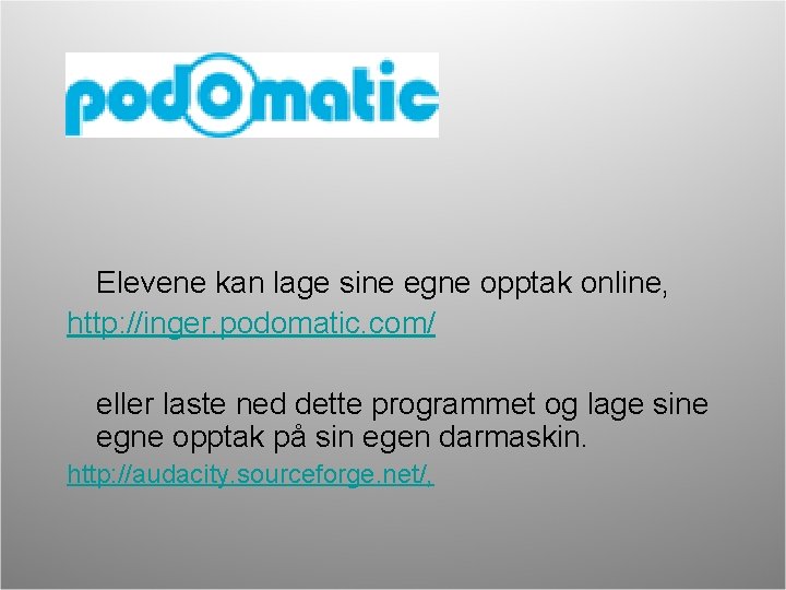 Elevene kan lage sine egne opptak online, http: //inger. podomatic. com/ eller laste ned