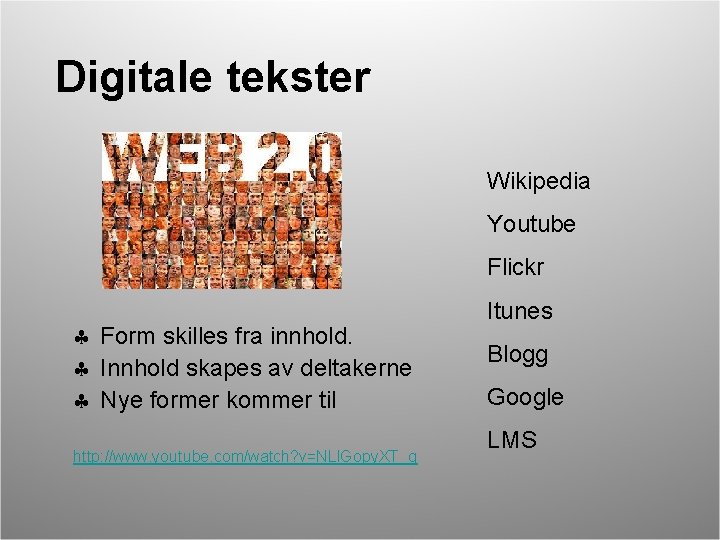 Digitale tekster Wikipedia Youtube Flickr Form skilles fra innhold. Innhold skapes av deltakerne Nye