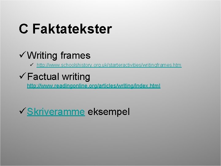 C Faktatekster ü Writing frames ü http: //www. schoolshistory. org. uk/starteractivities/writingframes. htm ü Factual