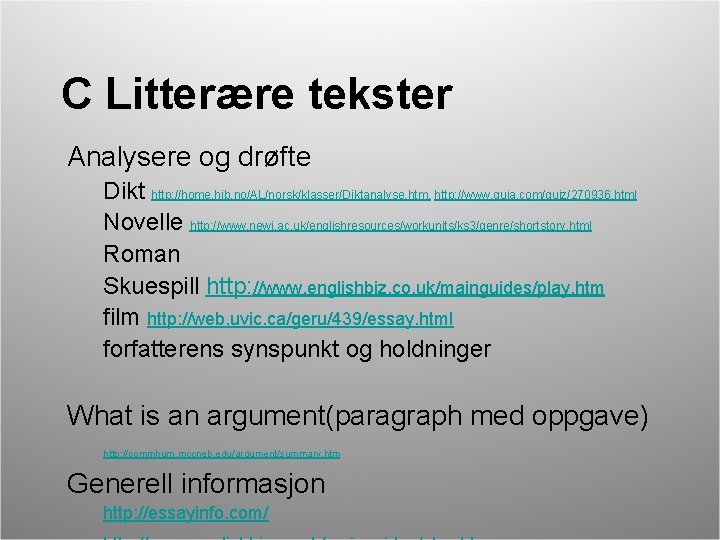 C Litterære tekster Analysere og drøfte Dikt http: //home. hib. no/AL/norsk/klasser/Diktanalyse. htm, http: //www.