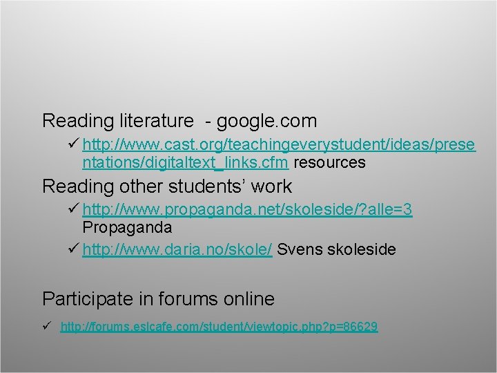 Reading literature - google. com ü http: //www. cast. org/teachingeverystudent/ideas/prese ntations/digitaltext_links. cfm resources Reading